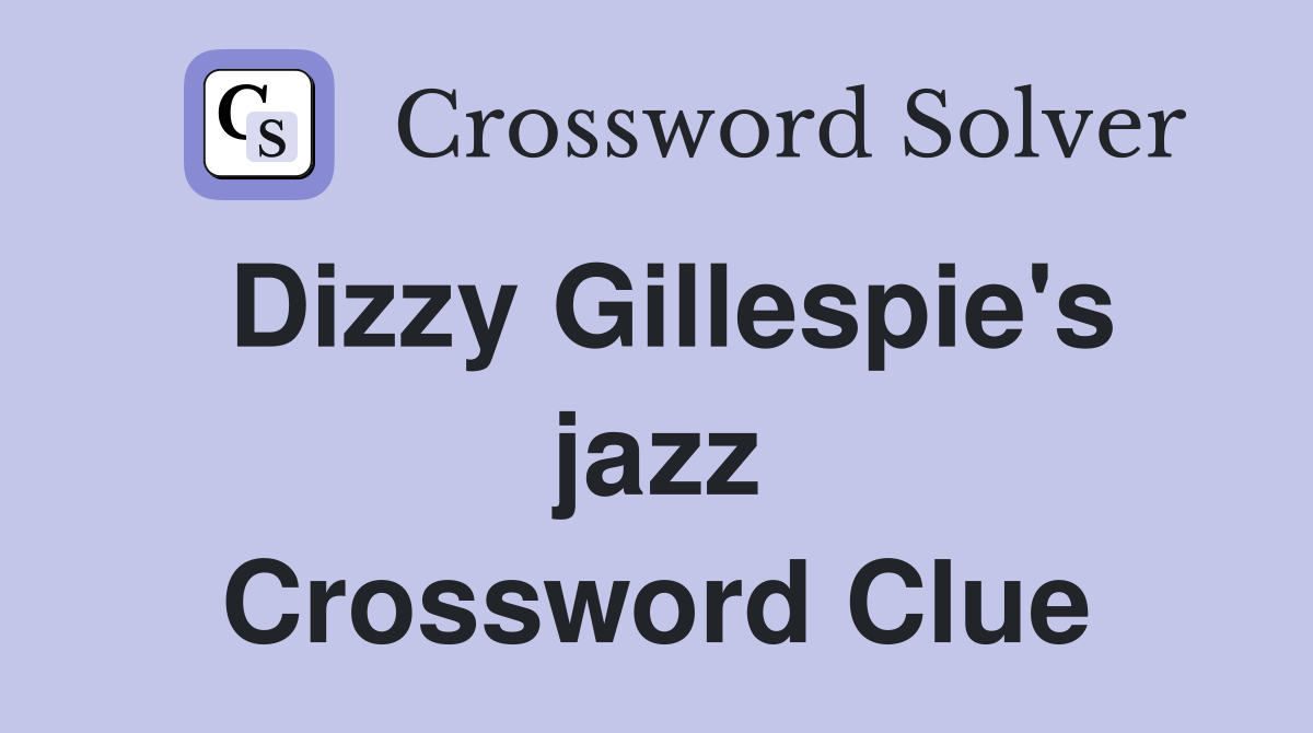 Dizzy Gillespie's jazz Crossword Clue