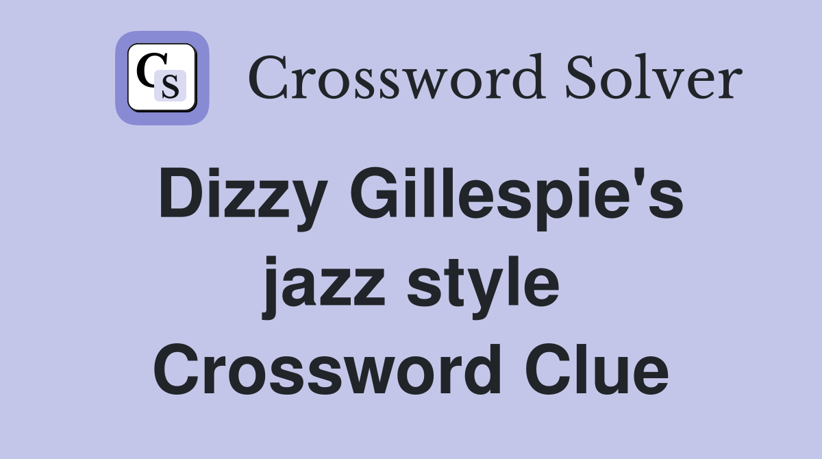 Dizzy Gillespie's jazz style Crossword Clue