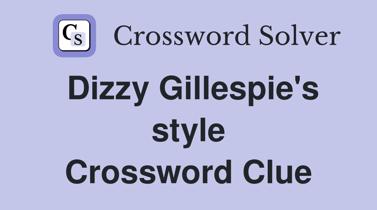 Dizzy Gillespie's style Crossword Clue