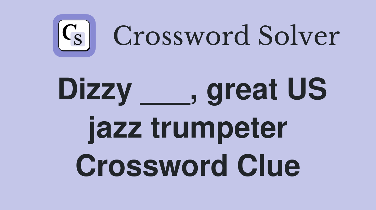 Dizzy ___, great US jazz trumpeter Crossword Clue