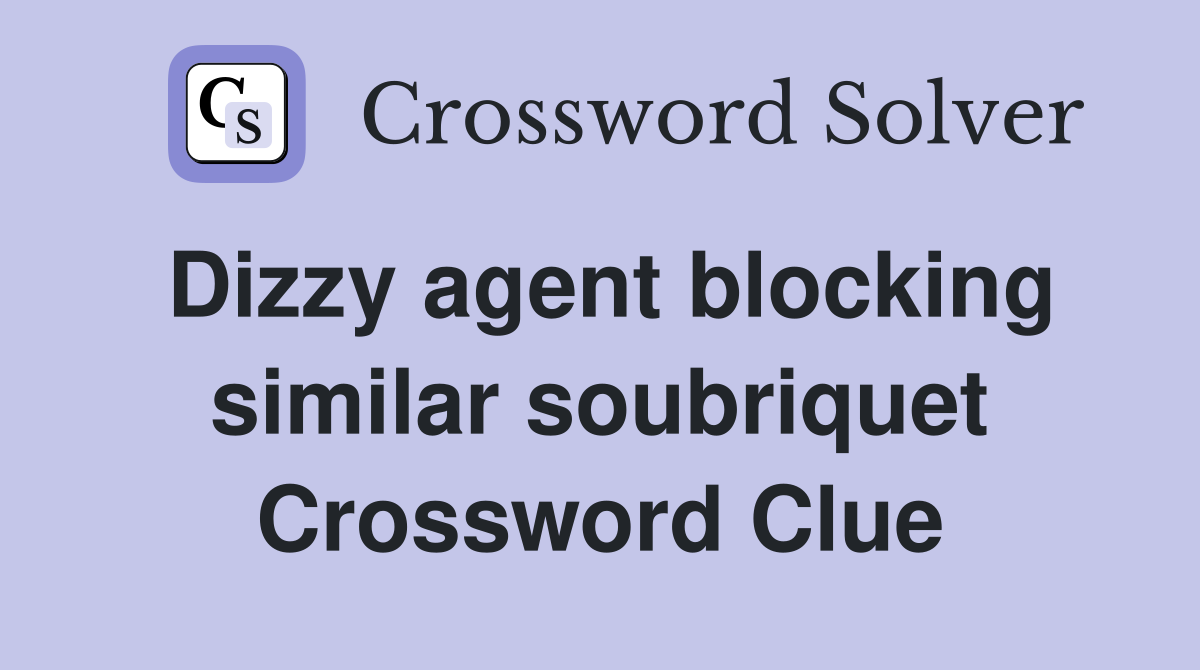 Dizzy agent blocking similar soubriquet Crossword Clue