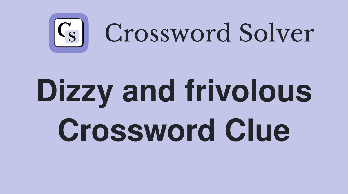 Dizzy and frivolous  Crossword Clue
