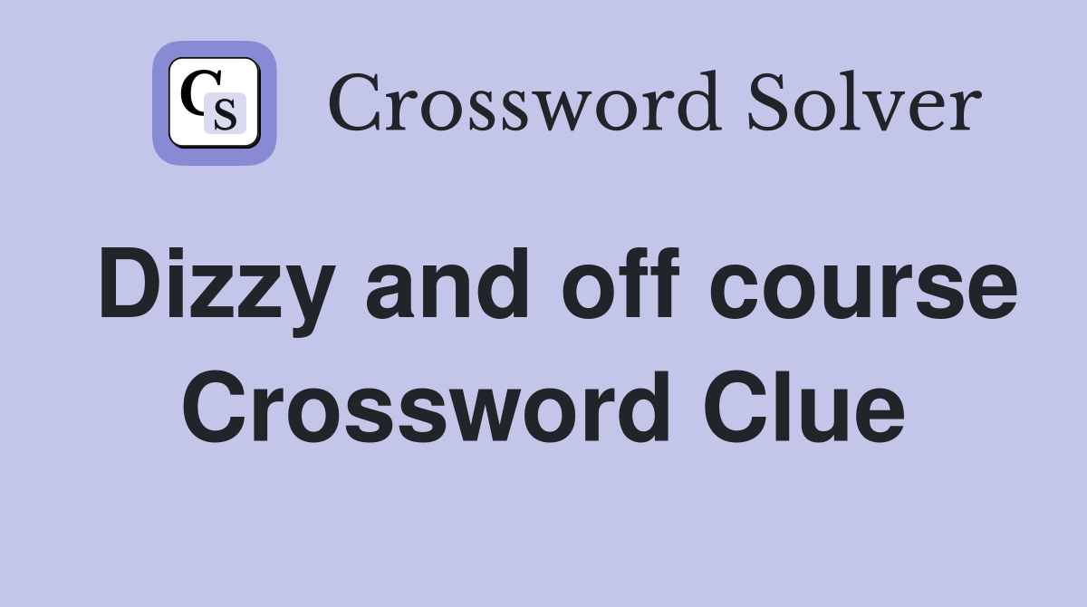 Dizzy and off course Crossword Clue