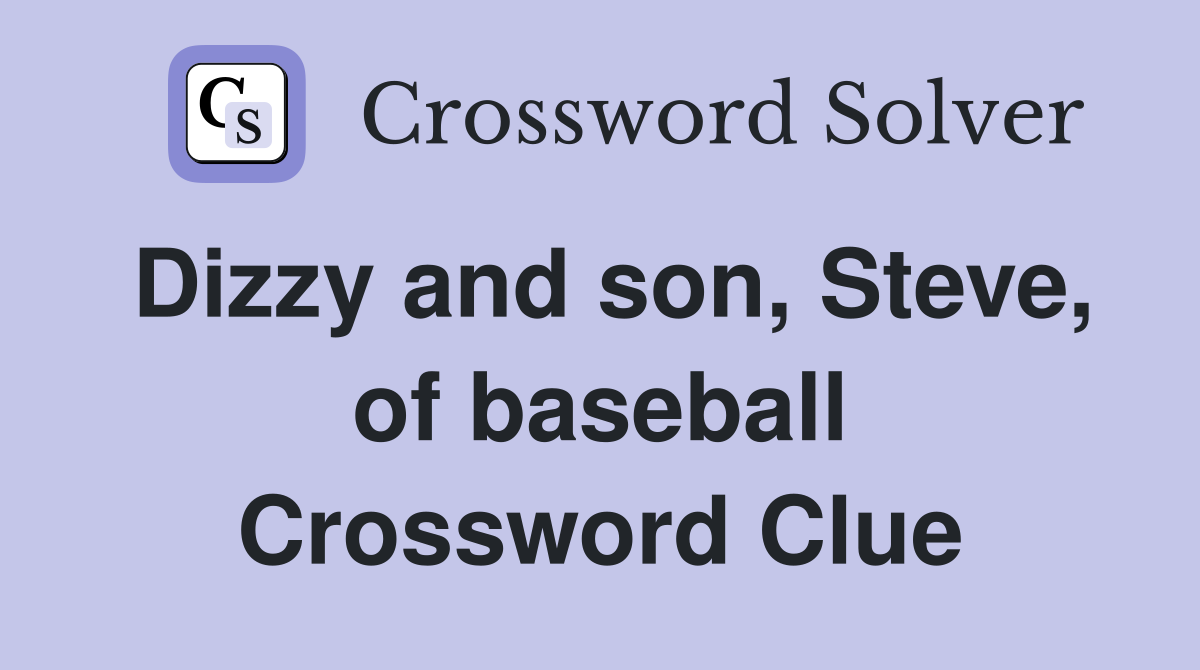 Dizzy and son, Steve, of baseball Crossword Clue