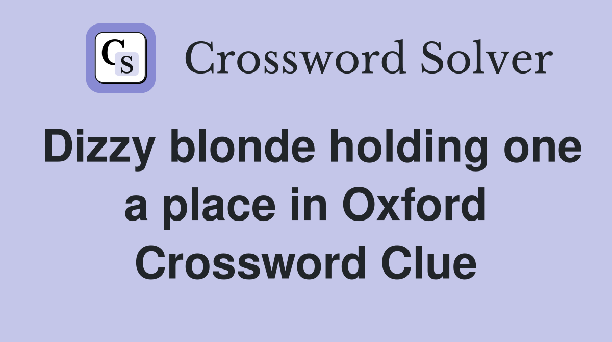 Dizzy blonde holding one a place in Oxford Crossword Clue
