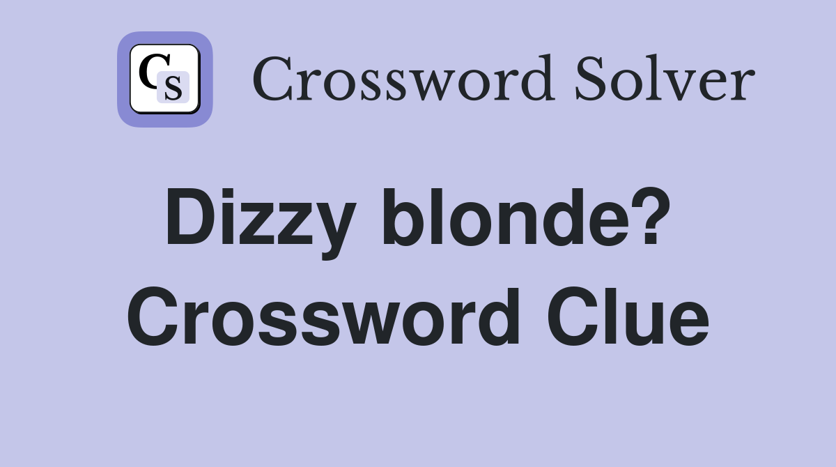 Dizzy blonde?  Crossword Clue