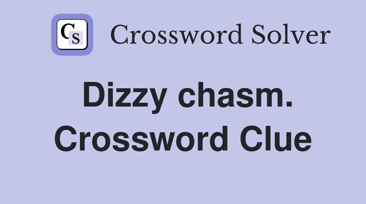 Dizzy chasm. Crossword Clue