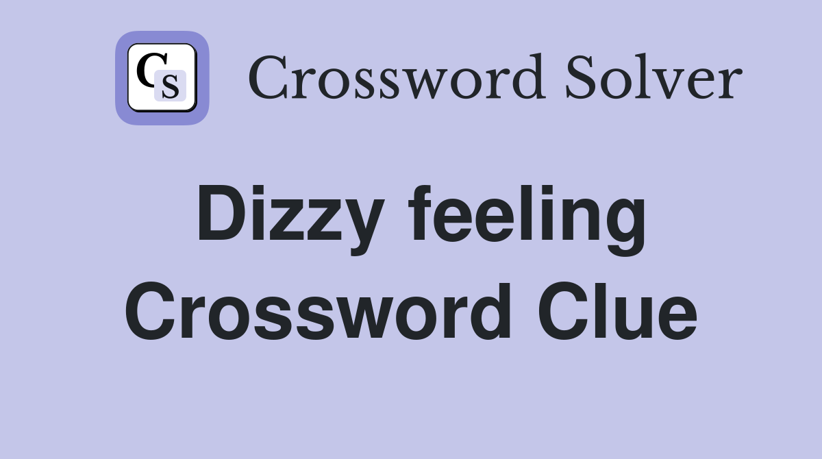 Dizzy feeling Crossword Clue