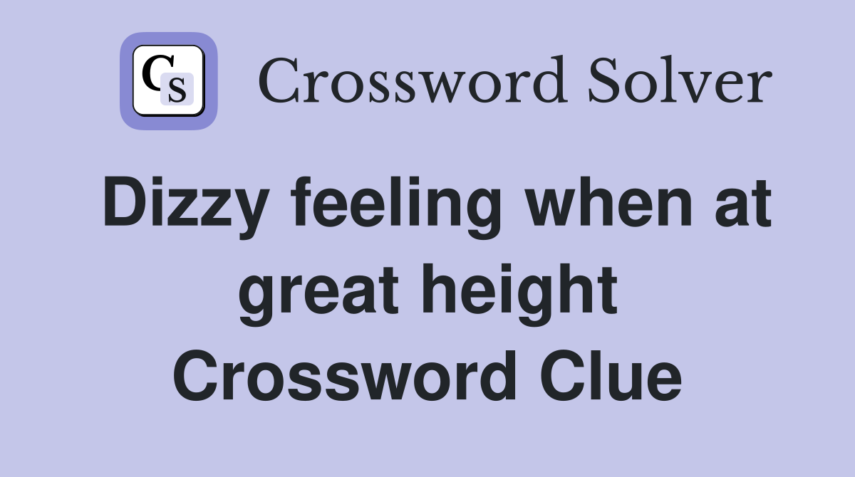 Dizzy feeling when at great height Crossword Clue