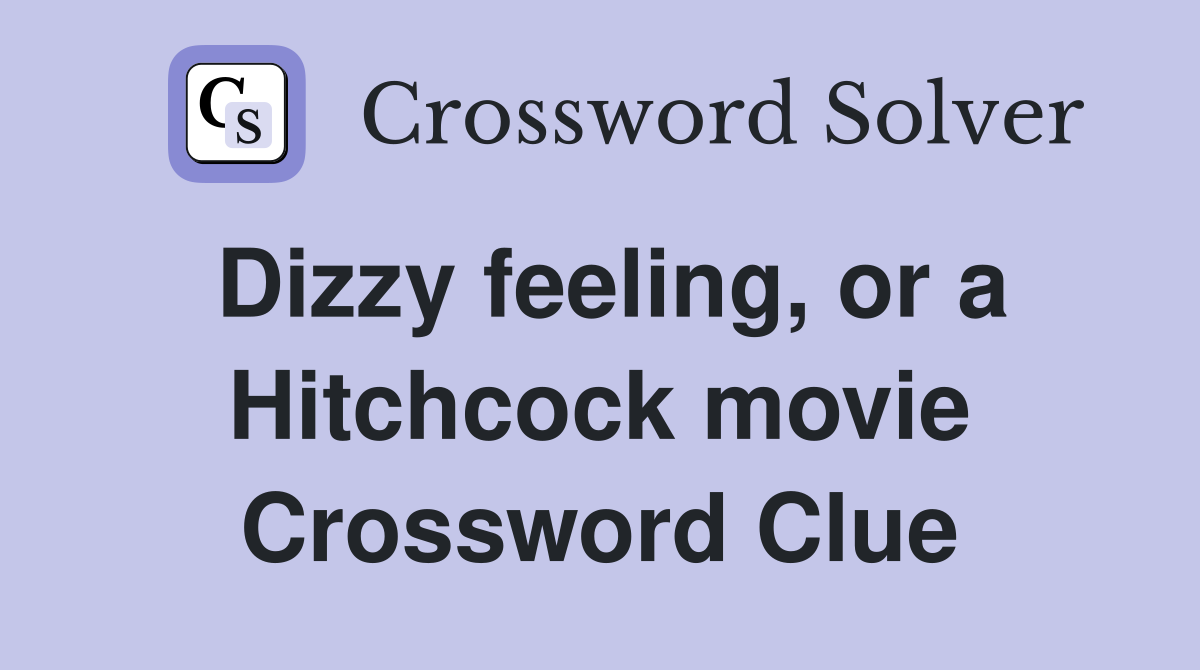 Dizzy feeling, or a Hitchcock movie Crossword Clue