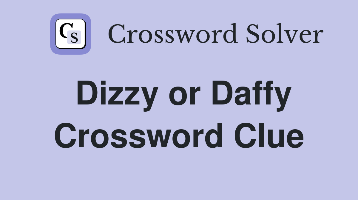 Dizzy or Daffy Crossword Clue