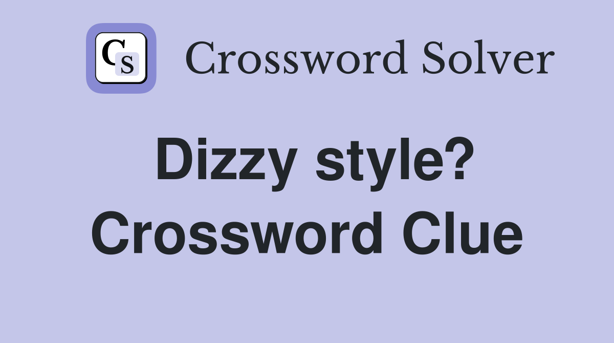 Dizzy style? Crossword Clue