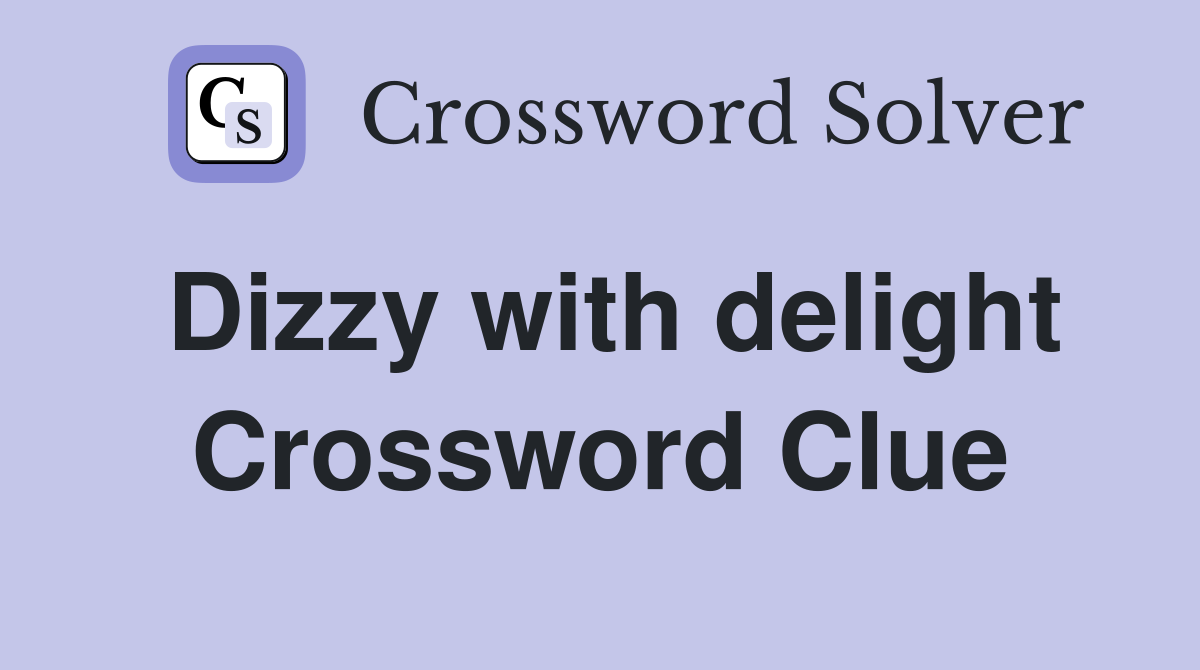 Dizzy with delight Crossword Clue