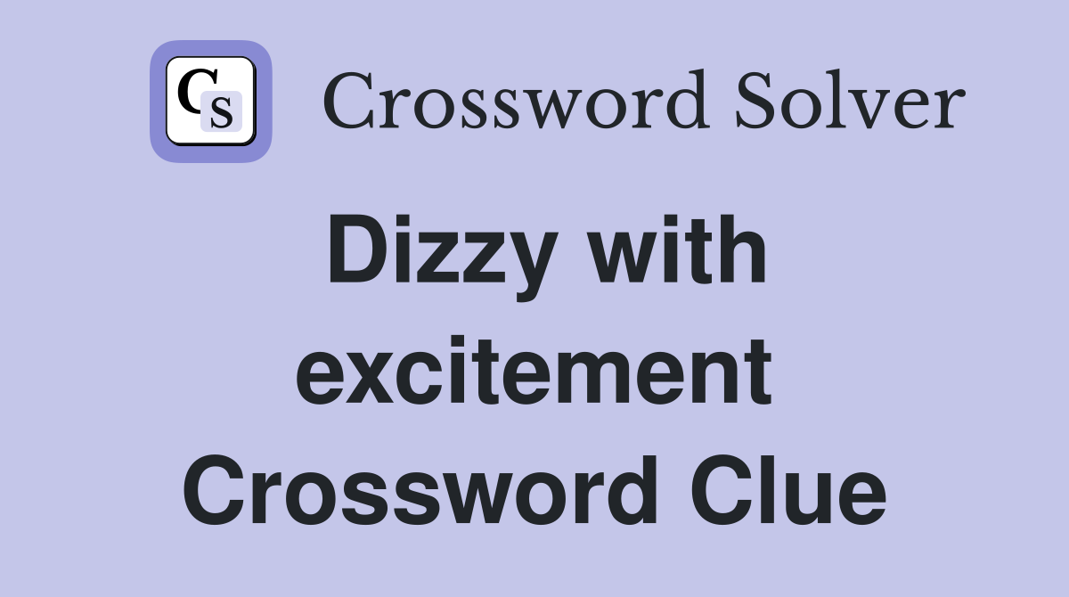 Dizzy with excitement Crossword Clue