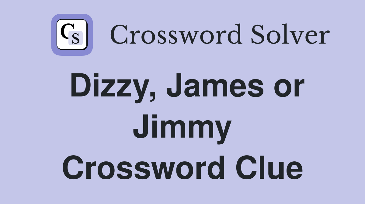 Dizzy, James or Jimmy Crossword Clue