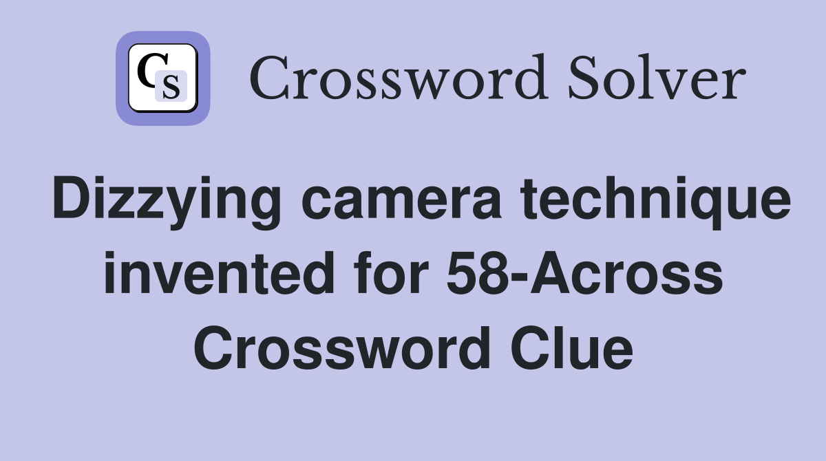 Dizzying camera technique invented for 58-Across Crossword Clue