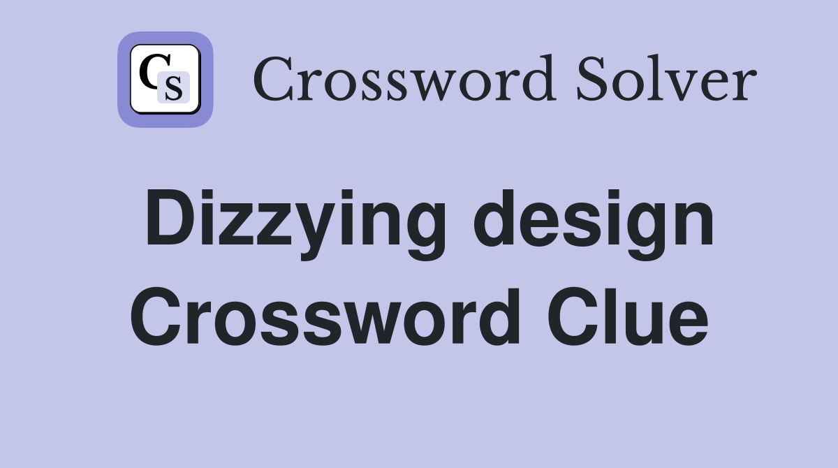 Dizzying design Crossword Clue
