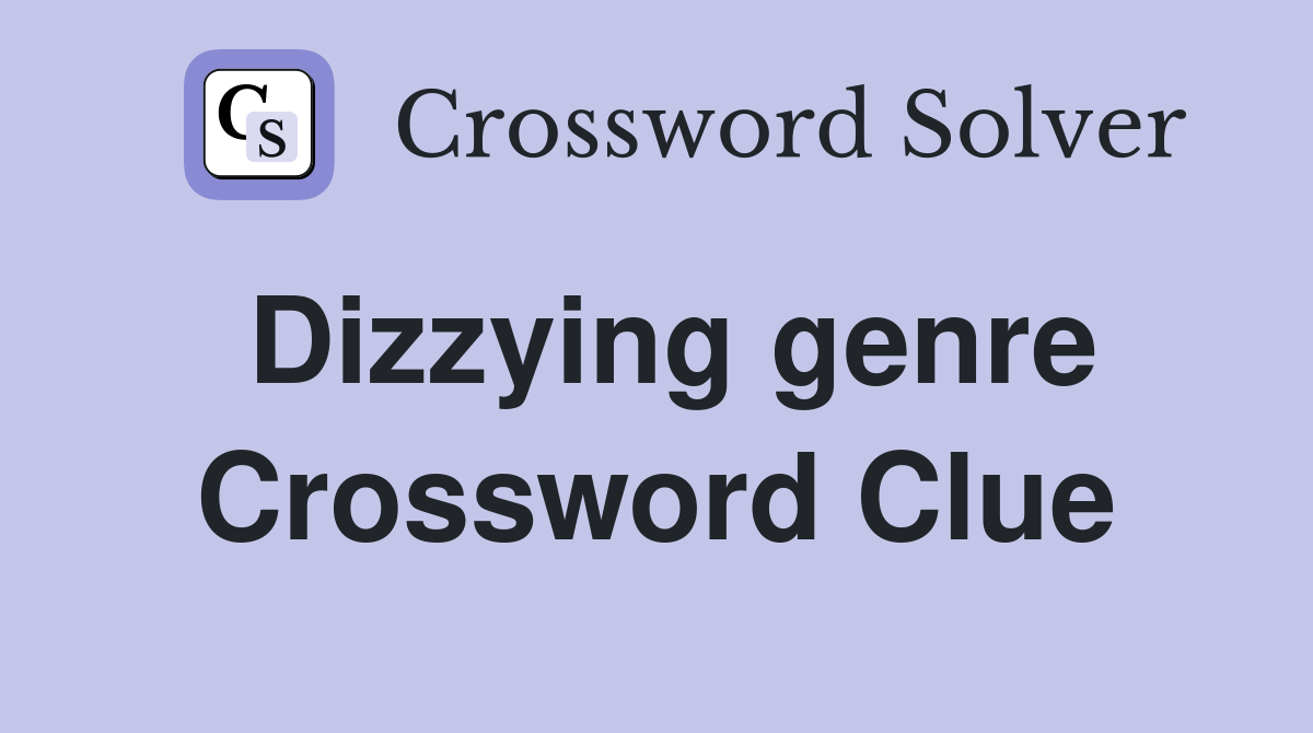 Dizzying genre Crossword Clue