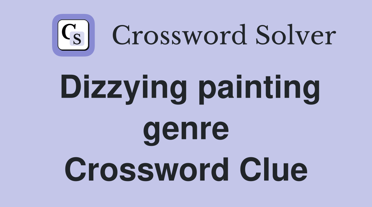 Dizzying painting genre Crossword Clue