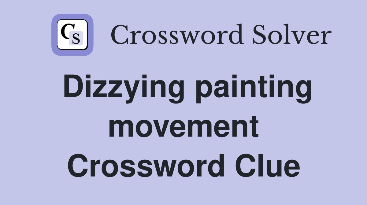 Dizzying painting movement Crossword Clue