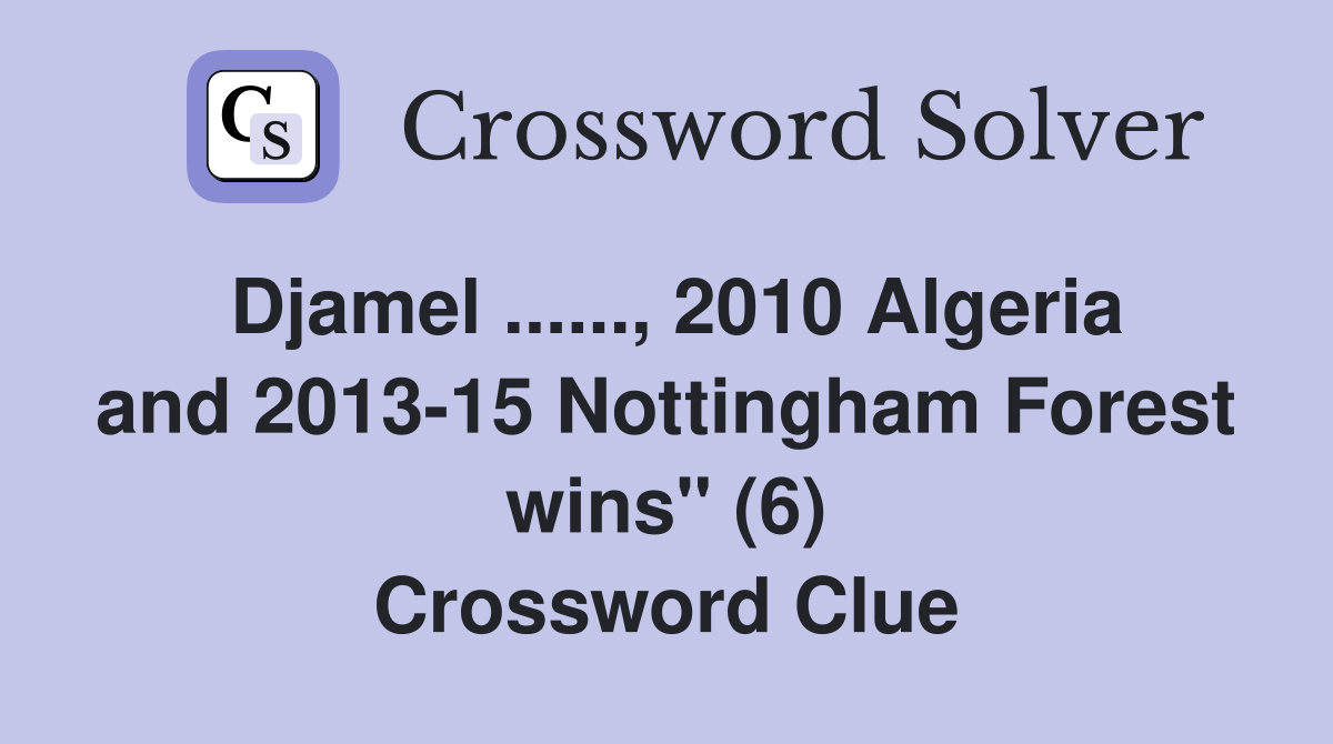 Djamel ......, 2010 Algeria and 2013-15 Nottingham Forest wins" (6) Crossword Clue