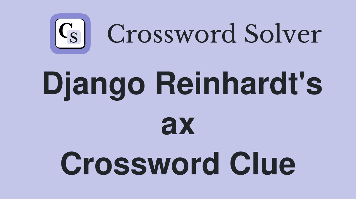 Django Reinhardt's ax Crossword Clue