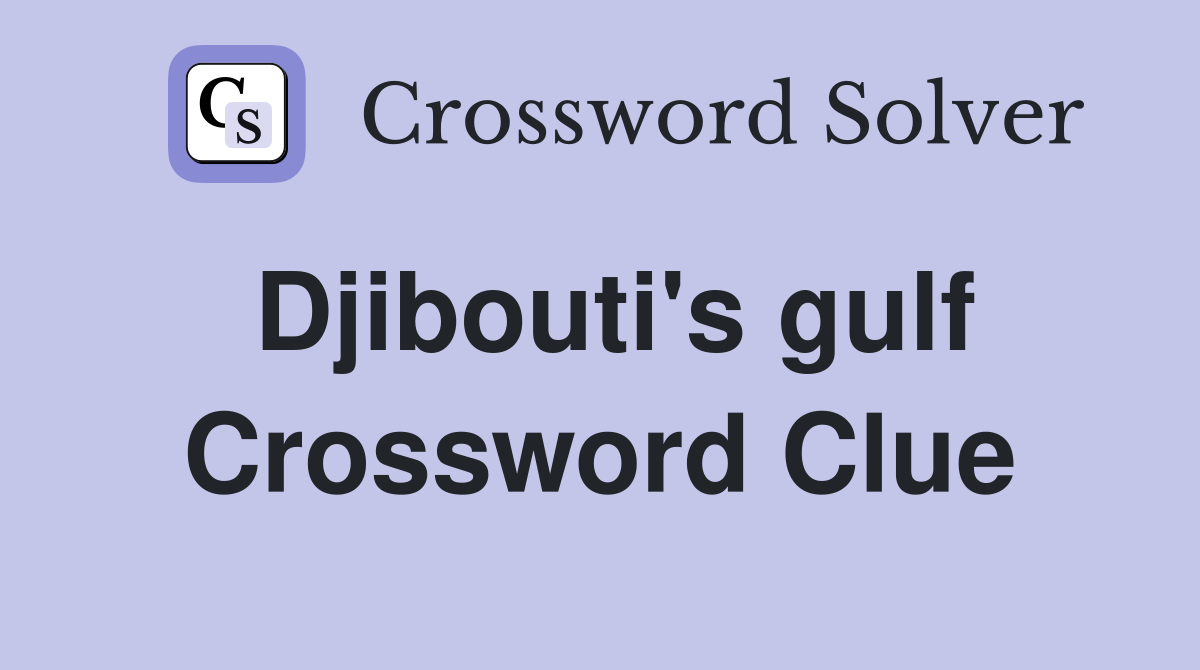 Djibouti's gulf Crossword Clue