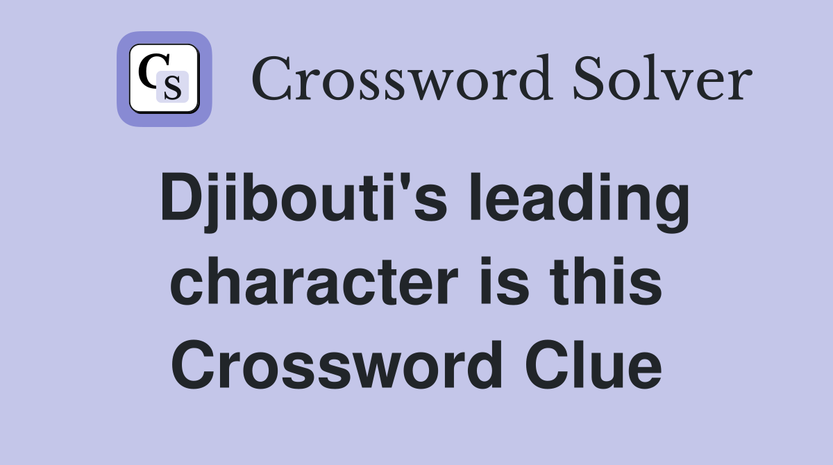 Djibouti's leading character is this Crossword Clue