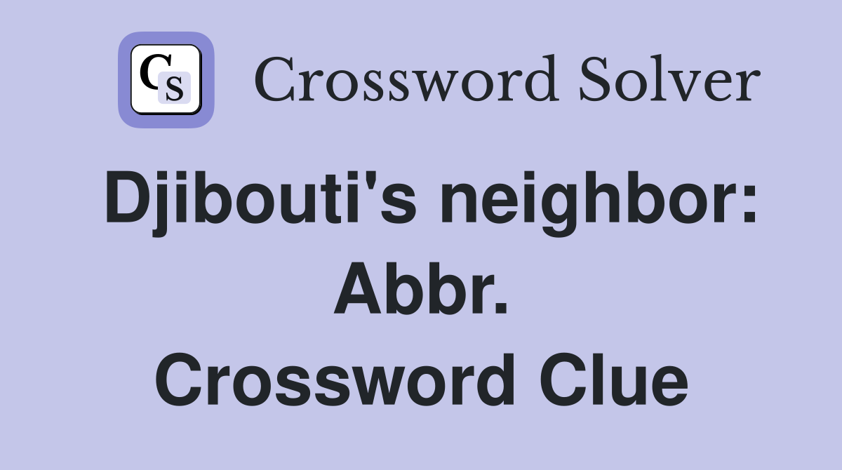 Djibouti's neighbor: Abbr. Crossword Clue
