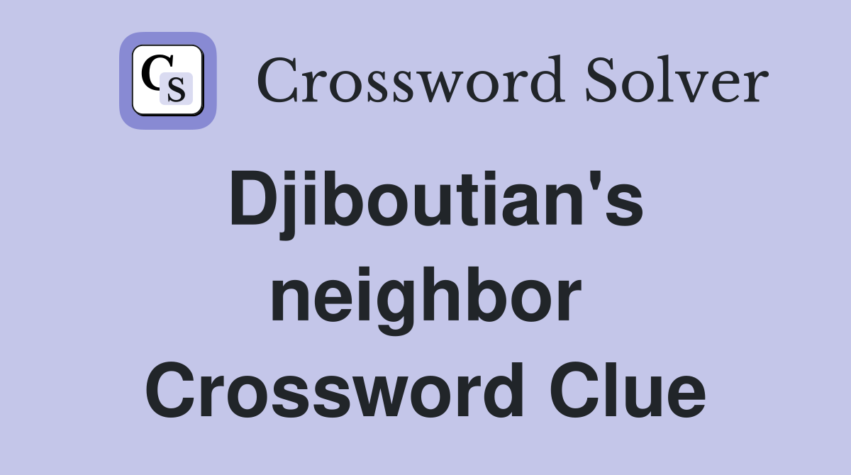 Djiboutian's neighbor Crossword Clue