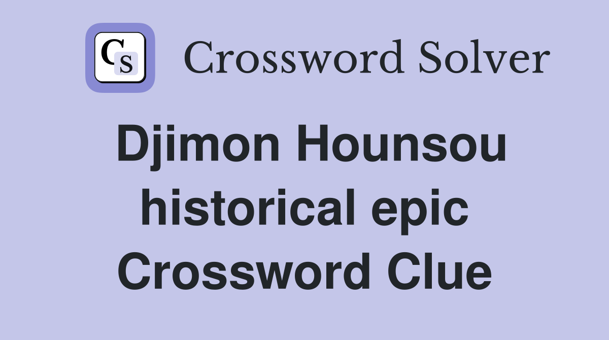 Djimon Hounsou historical epic Crossword Clue