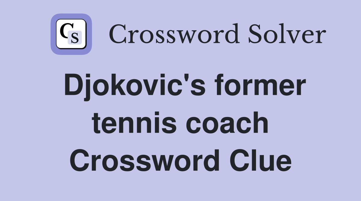 Djokovic's former tennis coach Crossword Clue