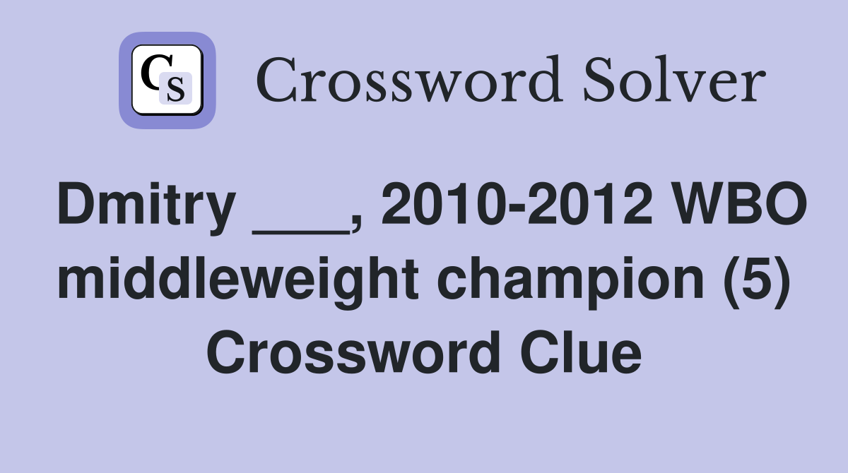 Dmitry ___, 2010-2012 WBO middleweight champion (5) Crossword Clue