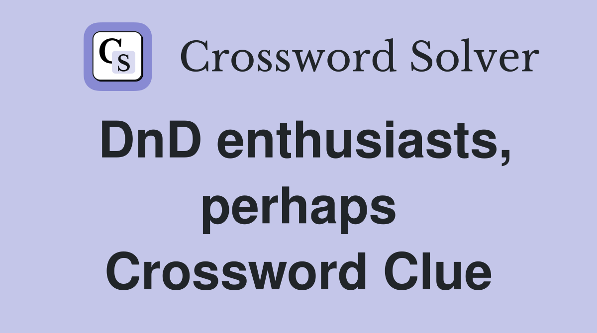 DnD enthusiasts, perhaps Crossword Clue