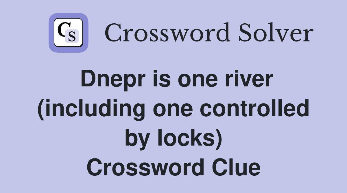 Dnepr is one river (including one controlled by locks) Crossword Clue