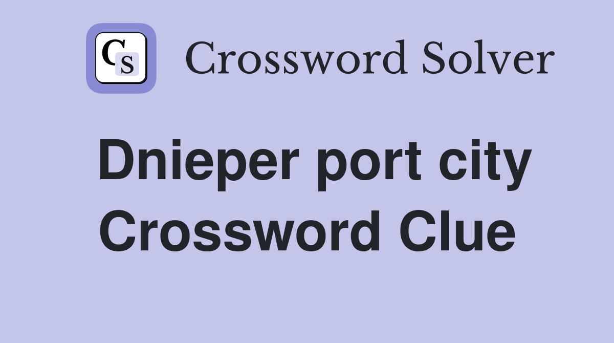 Dnieper port city Crossword Clue