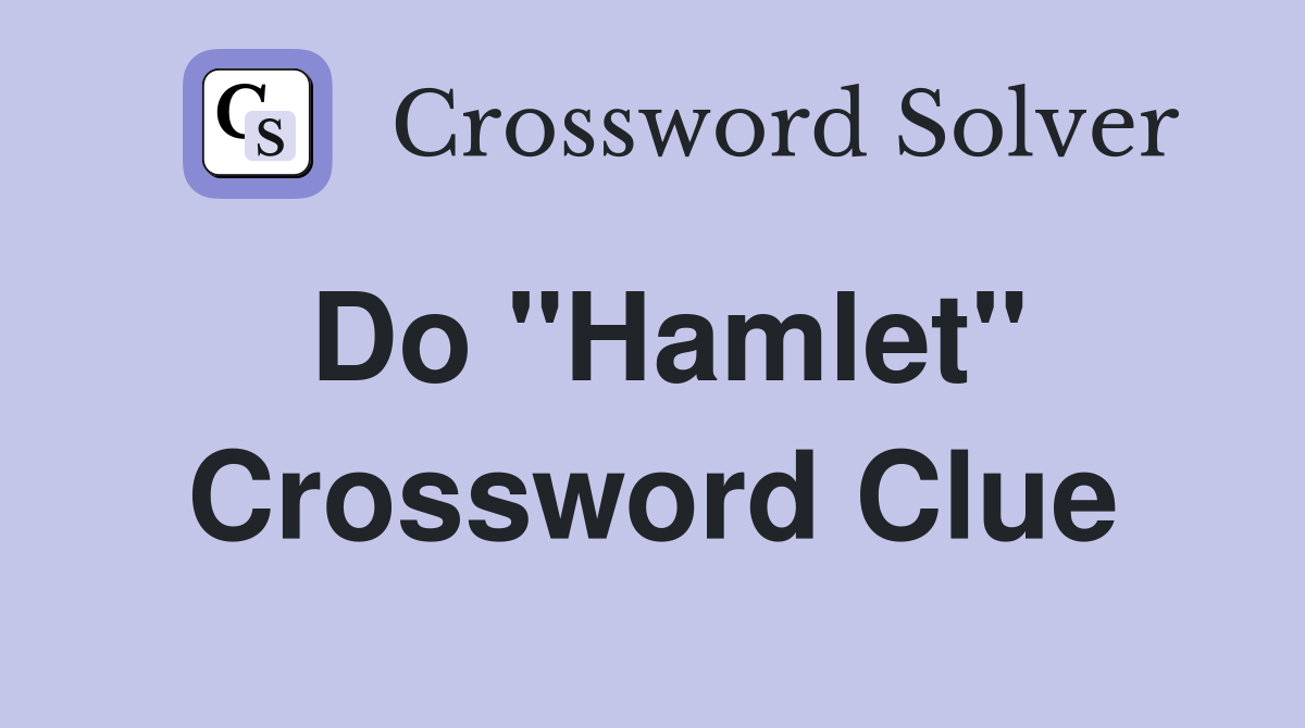 Do "Hamlet" Crossword Clue