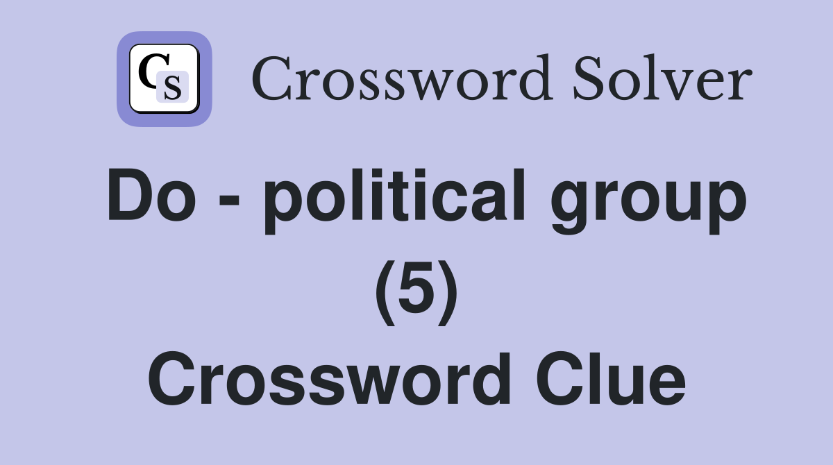 Do - political group (5) Crossword Clue