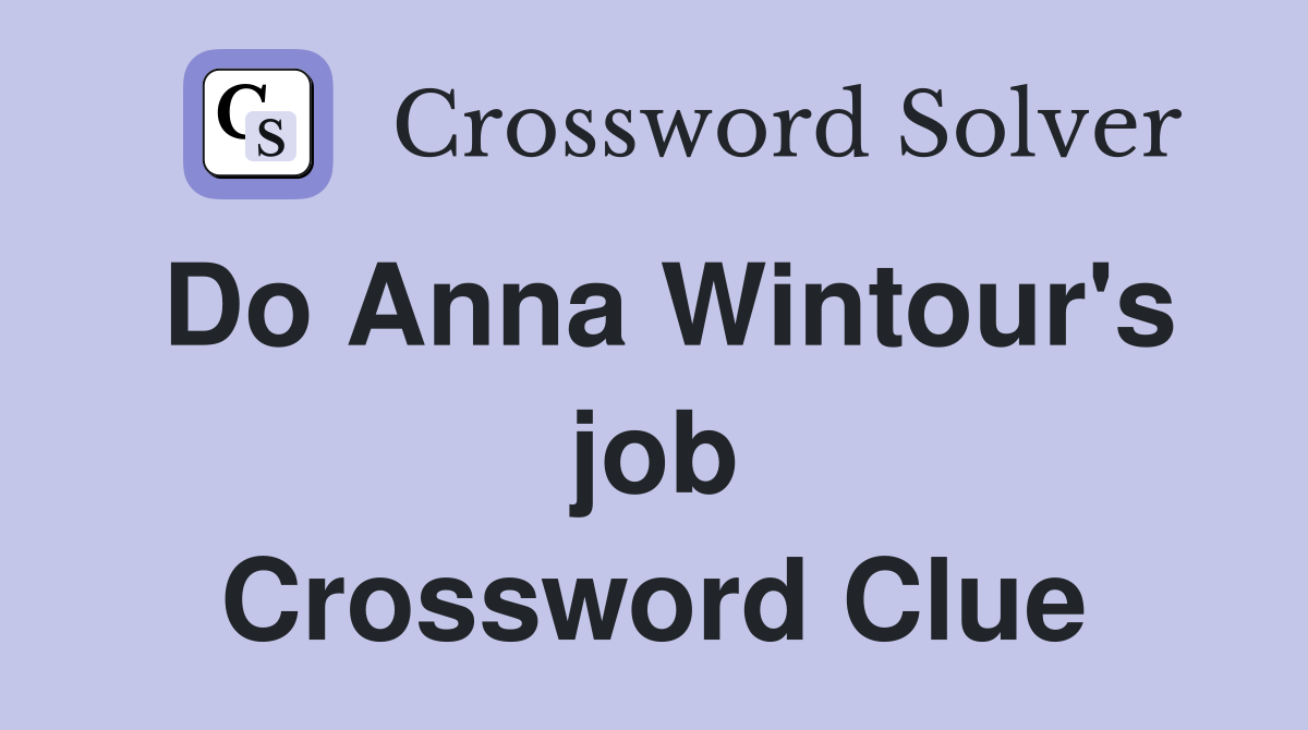 Do Anna Wintour's job Crossword Clue