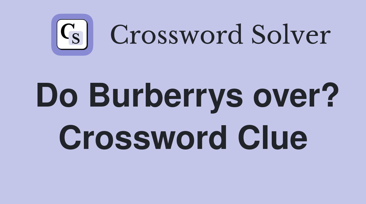 Do Burberrys over? Crossword Clue