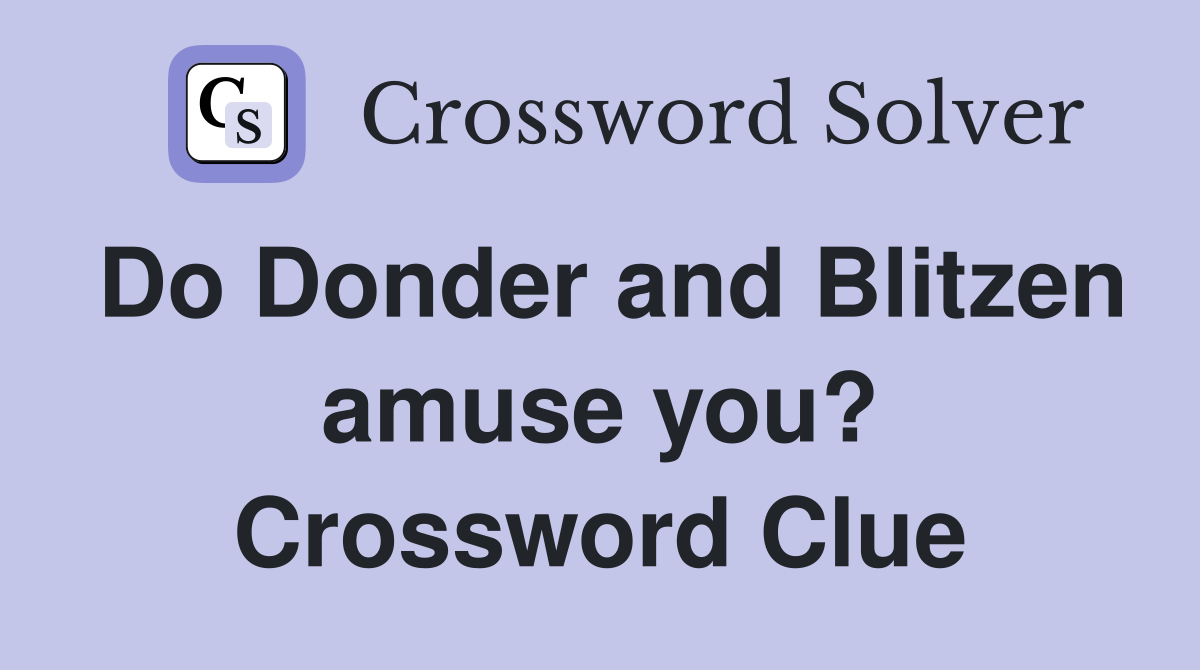 Do Donder and Blitzen amuse you? Crossword Clue
