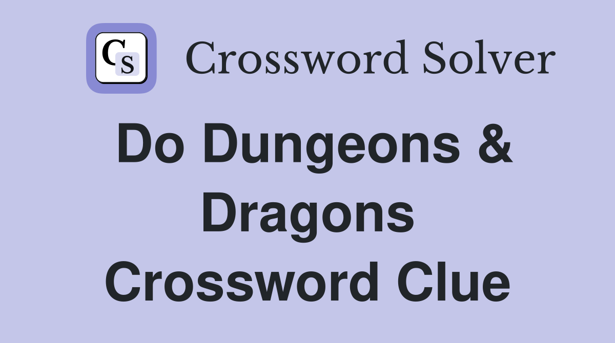 Do Dungeons & Dragons Crossword Clue