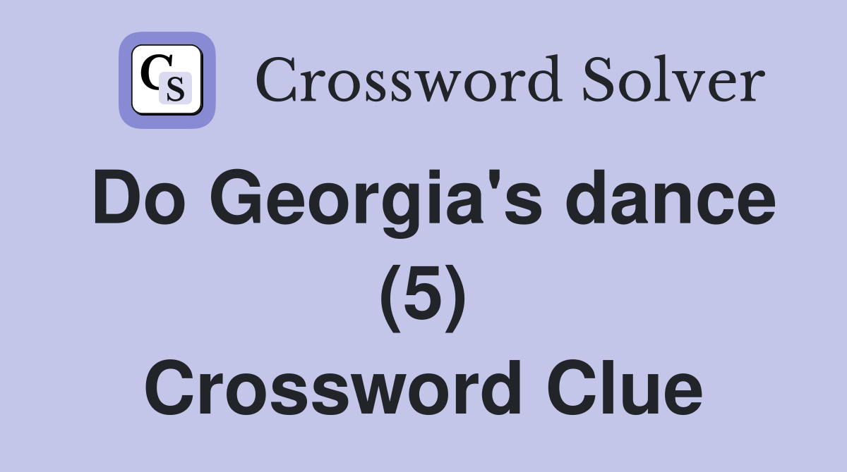 Do Georgia's dance (5) Crossword Clue
