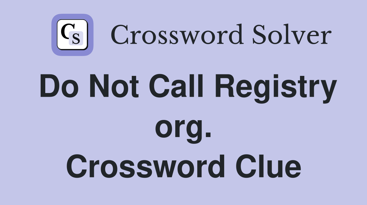 Do Not Call Registry org. Crossword Clue