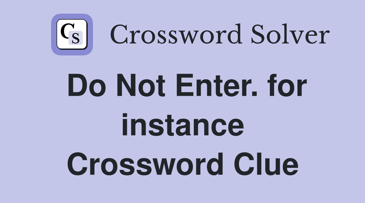 Do Not Enter. for instance Crossword Clue