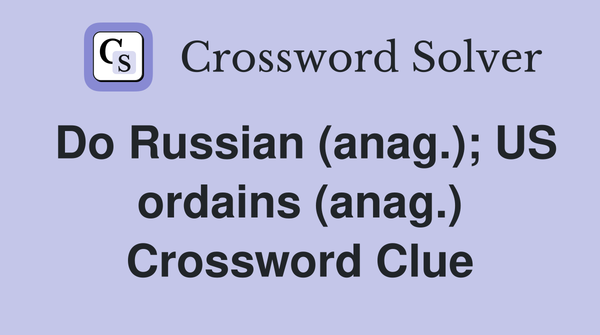 Do Russian (anag.); US ordains (anag.) Crossword Clue