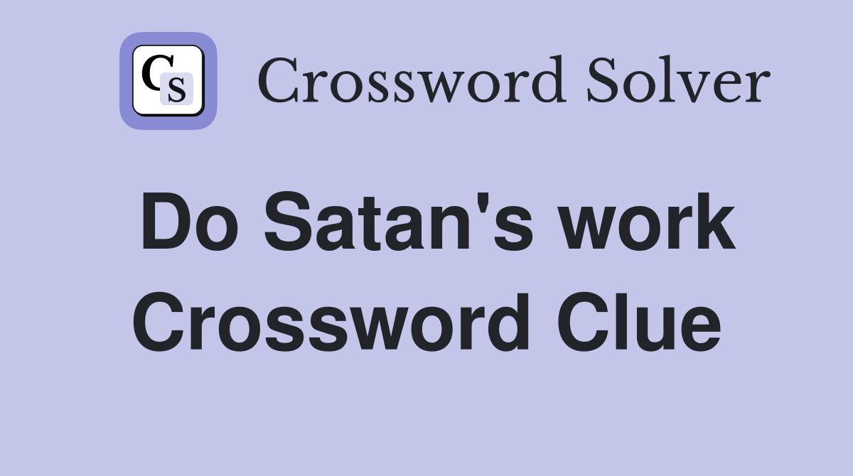 Do Satan's work Crossword Clue