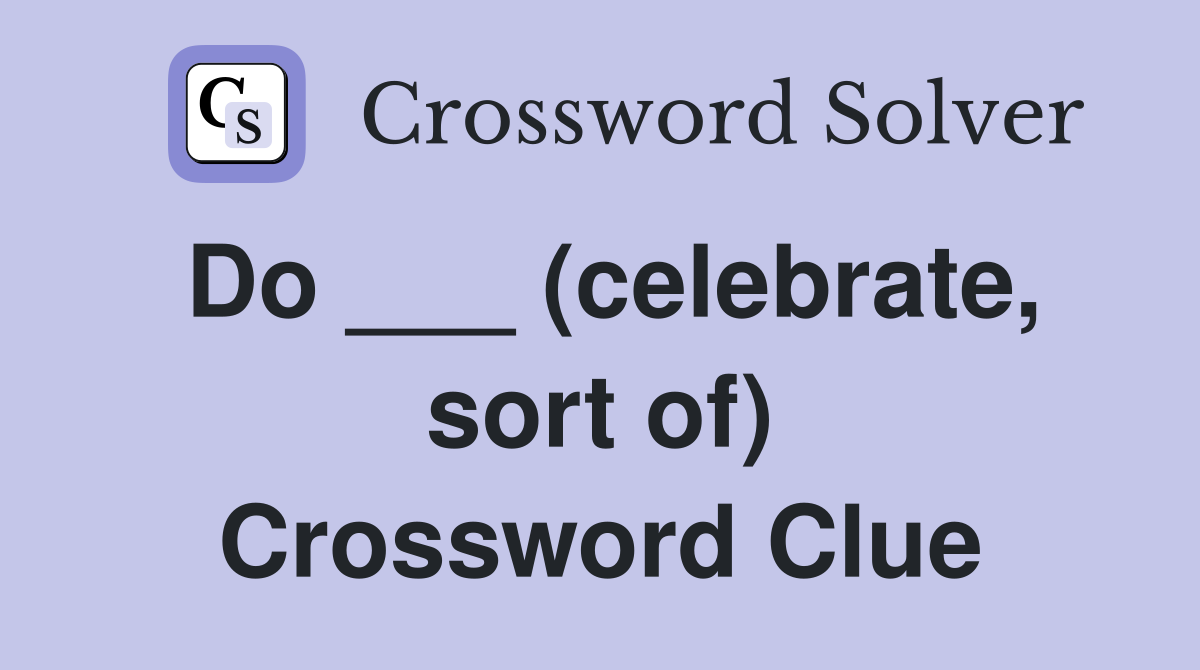 Do ___ (celebrate, sort of) Crossword Clue