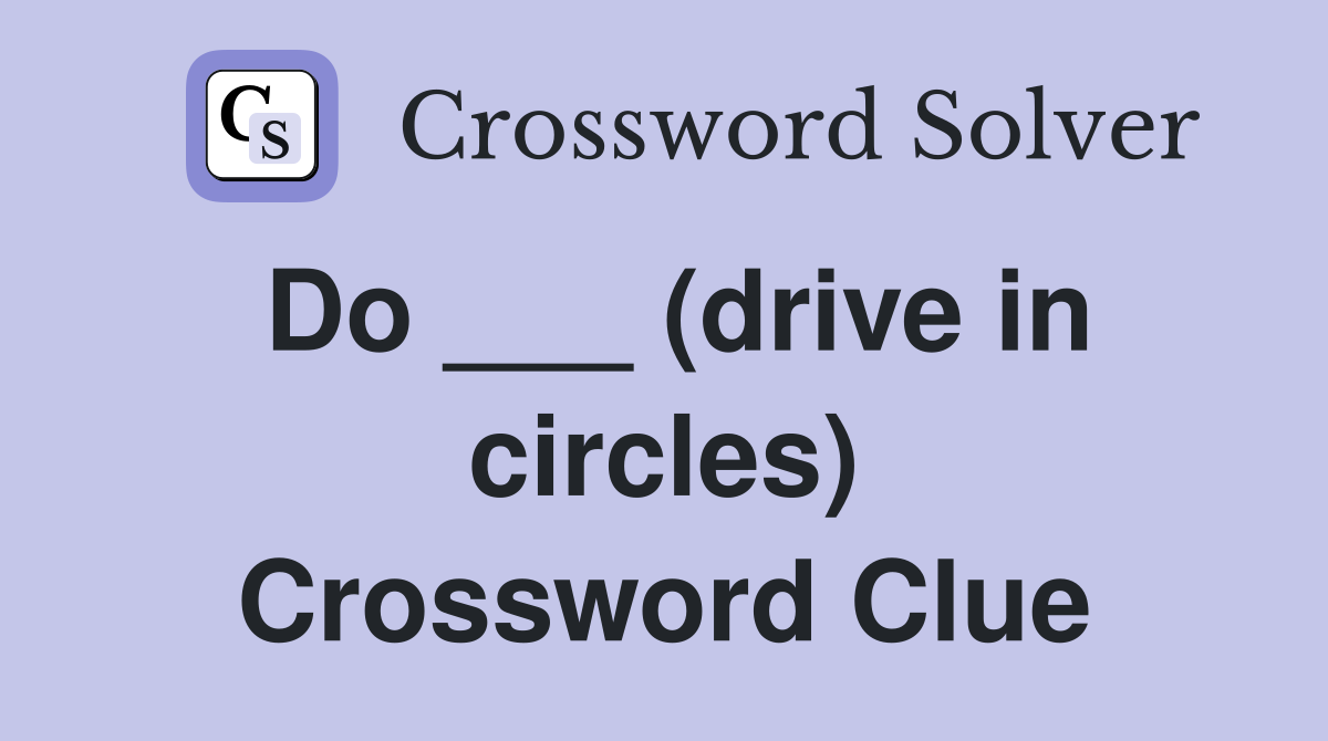 Do ___ (drive in circles) Crossword Clue