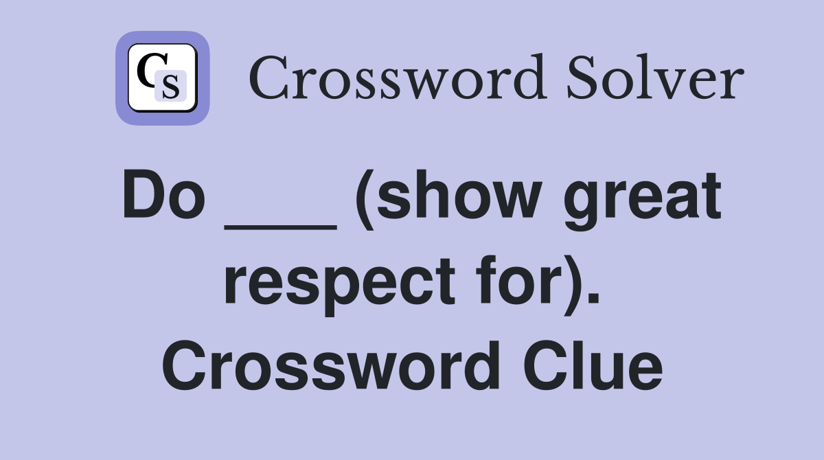 Do ___ (show great respect for). Crossword Clue